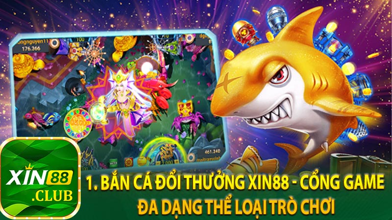 1. Bắn cá đổi thưởng Xin88 - Cổng game đa dạng thể loại trò chơi