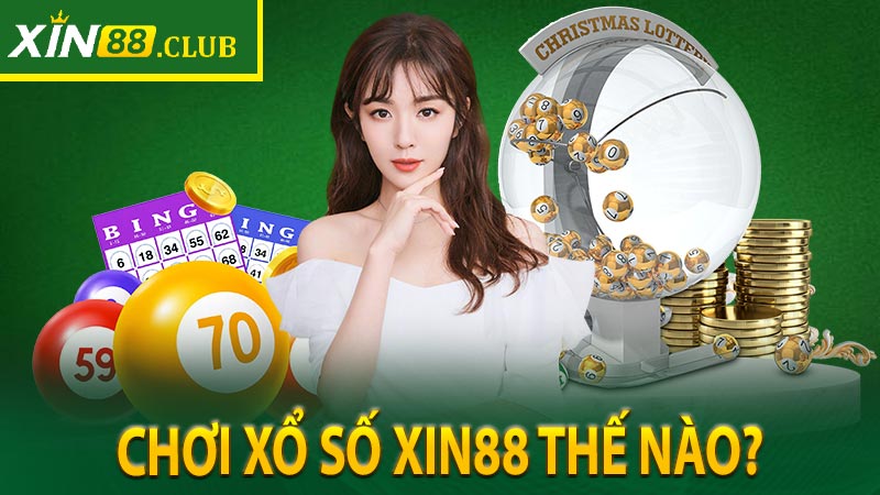 Chơi xổ số Xin88 thế nào?