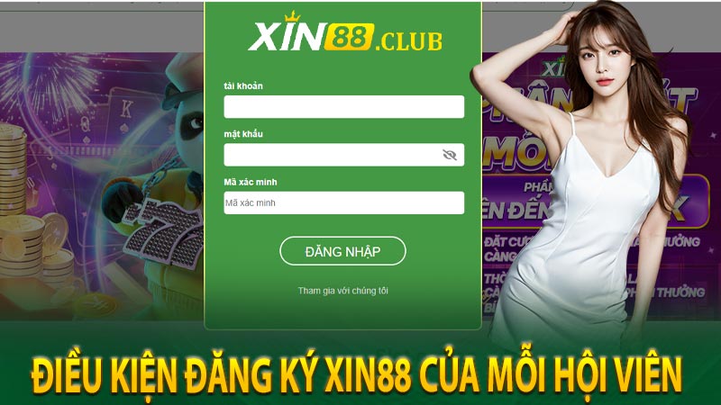 Điều kiện đăng ký XIN88 của mỗi hội viên 